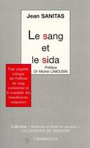 Couverture du livre « Le sang et le sida - une enquete critique sur l'affaire du sang contamine et le scandale des transfu » de Jean Sanitas aux éditions Editions L'harmattan