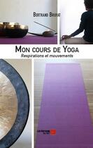 Couverture du livre « Mon cours de yoga ; respirations et mouvements » de Bertrand Bruyat aux éditions Editions Du Net