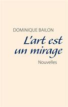 Couverture du livre « L'art est un mirage » de Dominique Bailon aux éditions Books On Demand