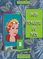 Couverture du livre « Anita, princesse en péril ; grandeur et misere de la petite noblesse » de Daniel Picard aux éditions Books On Demand