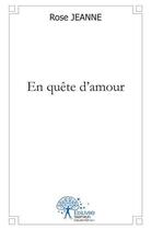 Couverture du livre « En quete d'amour » de Jeanne Rose aux éditions Edilivre