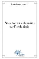 Couverture du livre « Nos ancetres les humains sur l'ile du dodo » de Hamon Anne-Laure aux éditions Edilivre