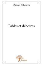 Couverture du livre « Fables et deboires » de Athmene Daoudi aux éditions Edilivre