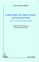 Couverture du livre « La comptabilité analytique d'exploitation ; cours, exercices et cas corrigés » de Oscar Assoumou Menye aux éditions L'harmattan