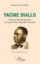 Couverture du livre « Yacine Diallo ; premier députe guinéen à l'Assemblee nationale francaise » de Boubacar Yacine Diallo aux éditions L'harmattan