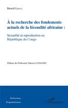 Couverture du livre « À la recherche des fondements actuels de la fécondite africaine : sexualité et reproduction en République du Congo » de Libali Benoit aux éditions L'harmattan