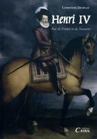 Couverture du livre « Henri IV, roi de France et de Navarre » de Christian Desplat aux éditions Cairn