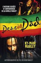 Couverture du livre « Dear dad ; l'histoire secrète et controversée de la famille Marley » de Ky-Mani Marley aux éditions Music And Entertainment