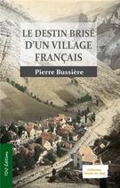 Couverture du livre « Le destin brisé d'un village français » de Pierre Bussiere aux éditions T.d.o