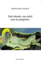 Couverture du livre « Nuit chorale, son soleil sous les paupières » de Ghyslaine Leloup aux éditions Unicite