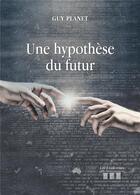 Couverture du livre « Une hypothèse du futur » de Guy Planet aux éditions Les Trois Colonnes