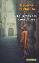 Couverture du livre « Le temps des convoitises » de Frederick D' Onaglia aux éditions Libra Diffusio