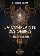 Couverture du livre « La complainte des ombres t.1 ; le maître horloger » de Florian Paret aux éditions L'alchimiste