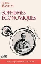 Couverture du livre « Sophismes économiques » de Frederic Bastiat aux éditions Jdh