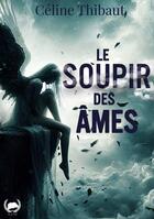 Couverture du livre « Le soupir des âmes » de Céline Thibaut aux éditions Art En Mots