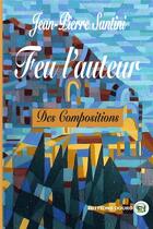 Couverture du livre « Feu l'auteur - des compositions » de Jean-Pierre Santini aux éditions Douro