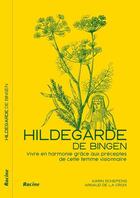 Couverture du livre « Hildegarde de Bingen : Vivre en harmonie grâce aux préceptes d'une femme visionnaire » de Arnaud De La Croix et Karin Schepens aux éditions Editions Racine