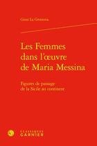 Couverture du livre « Les femmes dans l'oeuvre de Maria Messina : figures de passage de la Sicile au continent » de Giusi La Grotteria aux éditions Classiques Garnier