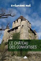 Couverture du livre « Le chateau des convoitises » de Noe Stephane aux éditions Saint Honore Editions