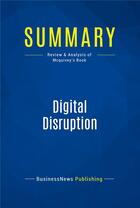 Couverture du livre « Summary: digital disruption - review and analysis of mcquivey's book » de  aux éditions Business Book Summaries