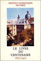 Couverture du livre « Institut cathoque de Paris - Le livre du centenaire 1875-1975 » de Gallimard Loisirs aux éditions Beauchesne