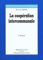 Couverture du livre « Cooperation Intercommunale ; 4e Edition » de Bernard Perrin aux éditions Berger-levrault