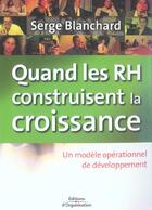 Couverture du livre « Quand les RH construisent la croissance : Un modèle opérationnel de développement » de Serge Blanchard aux éditions Organisation