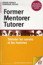 Couverture du livre « Former, mentorer, tutorer » de Gerard Rodach et Dominique Szulka aux éditions Esf