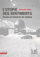 Couverture du livre « L'utopie des sentiments - essais et histoires de cinema » de Kluge/Marchiori aux éditions Pu De Lyon