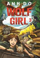 Couverture du livre « Wolf girl Tome 3 : la grotte secrète » de Anh Do aux éditions La Martiniere Jeunesse