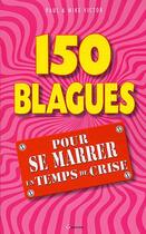 Couverture du livre « 150 blagues pour se marrer en temps de crise » de Victor Paul & Mike aux éditions Grancher