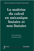 Couverture du livre « La maitrise du calcul en mecanique lineaire et non lineaire » de Pierre Ladevèze aux éditions Hermes Science Publications