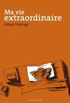 Couverture du livre « Ma vie extraordinaire » de Johan Unenge aux éditions Bayard Jeunesse