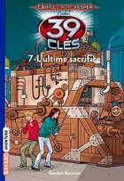 Couverture du livre « Les 39 clés - Cahill contre Vesper Tome 7 : l'ultime sacrifice » de David Baldacci aux éditions Bayard Jeunesse