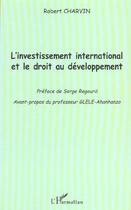 Couverture du livre « L'INVESTISSEMENT INTERNATIONAL ET LE DROIT AU DÉVELOPPEMENT » de Robert Charvin aux éditions L'harmattan