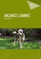 Couverture du livre « Vacances canines » de Charles Clessens aux éditions Mon Petit Editeur