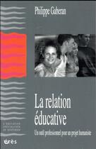 Couverture du livre « La relation éducative ; un outil professionnel pour un projet humaniste » de Philippe Gaberan aux éditions Eres