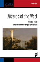 Couverture du livre « Wizards of the West : Walter Scott et le roman historique américain » de Pauline Pilote aux éditions Pu De Rennes