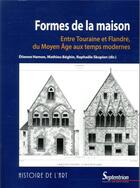 Couverture du livre « Formes de la maison ; entre Touraine et Flandre, du Moyen Age aux temps modernes » de Etienne Hamon et Mathieu Beghin et Raphaele Skupien aux éditions Pu Du Septentrion