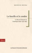 Couverture du livre « La faucille et le condor - le discours francais sur l'amerique latine (1950-1985) » de Mauricio Segura aux éditions Les Presses De L'universite De Montreal