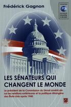 Couverture du livre « Les sénateurs qui changent le monde » de Frederick Gagnon aux éditions Presses De L'universite De Laval