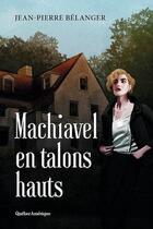 Couverture du livre « Machiavel en talons hauts » de Belanger Jean-Pierre aux éditions Quebec Amerique
