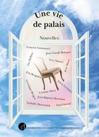 Couverture du livre « Une vie de palais » de Luc Dellisse et Jean Claude Bologne et Veronique Bergen et Jean-Baptiste Baronian et Eric Brogniet aux éditions Arllf