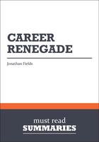 Couverture du livre « Summary: Career Renegade : Review and Analysis of Fields' Book » de Businessnews Publish aux éditions Business Book Summaries