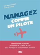 Couverture du livre « Managez comme un pilote : Les meilleures pratiques d'un pilote de l'armée de l'air pour manager en environnement incertain » de Pascal Borie et Celina Rocquet aux éditions De Boeck Superieur