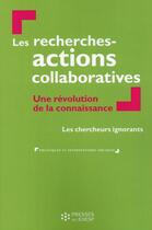 Couverture du livre « Recherches actions collaboratives ; une révolution de la connaissance » de Les Chercheurs Ignorants aux éditions Ehesp