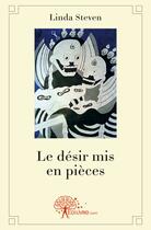 Couverture du livre « Le desir mis en pieces » de Linda Steven aux éditions Edilivre