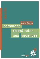 Couverture du livre « Comment bien rater ses vacances » de Anne Percin aux éditions Editions Du Rouergue