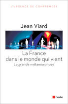 Couverture du livre « La France dans le monde qui vient ; la grande métamorphose » de Jean Viard aux éditions Editions De L'aube