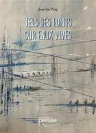 Couverture du livre « Tels des ponts sur eaux vives » de Jean-Luc Puig aux éditions Persee